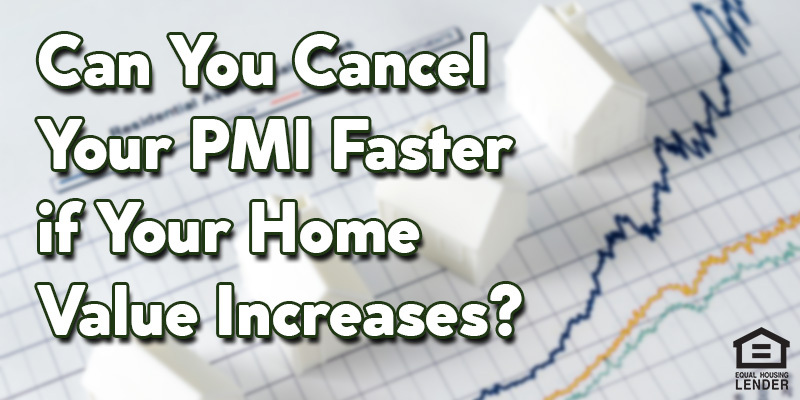 Can You Cancel Your PMI Faster if Your Home Value Increases?